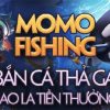 Hướng dẫn chơi game bắn cá Momo Fishing tại nhà cái